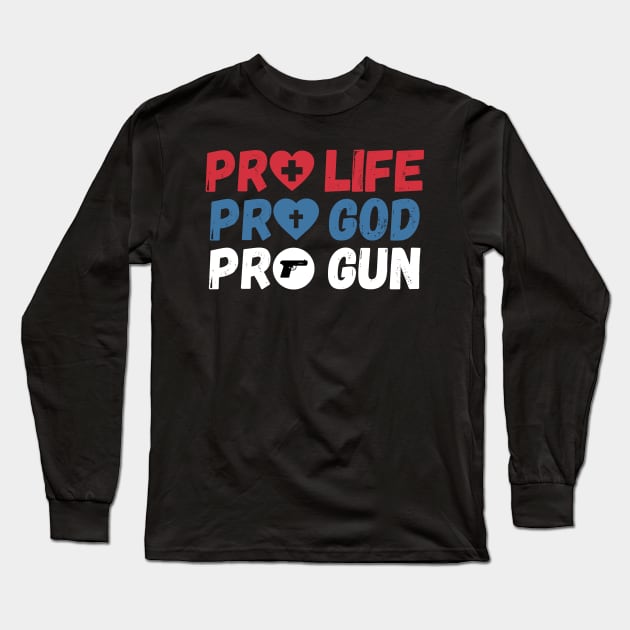 Pro Life Pro God Pro Gun Long Sleeve T-Shirt by FunnyStylesShop